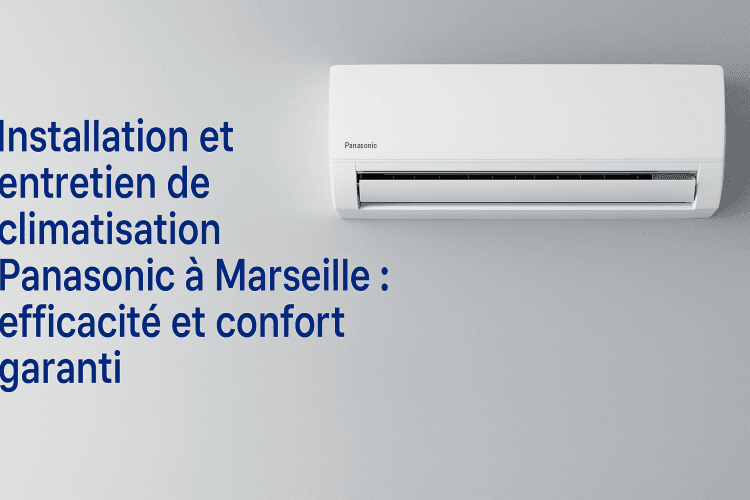 🌬️ Installation et entretien de climatisation Panasonic à Marseille : efficacité et confort garanti